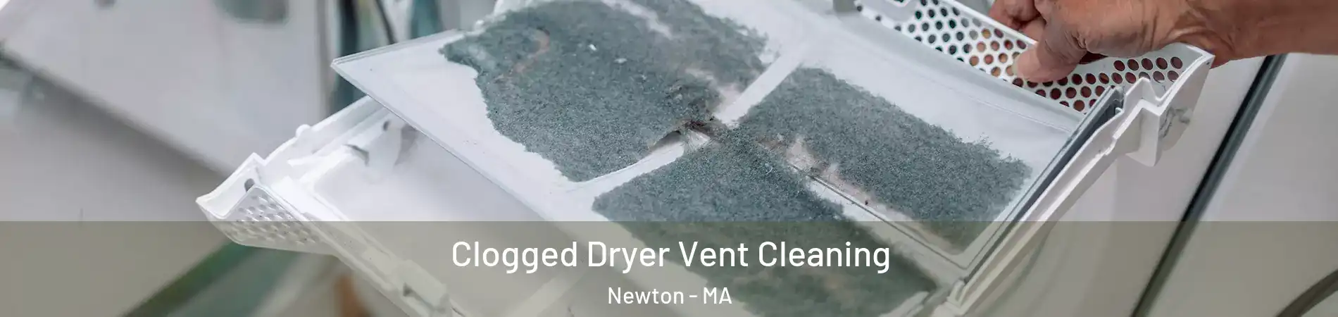  Clogged Dryer Vent Cleaning Newton - MA