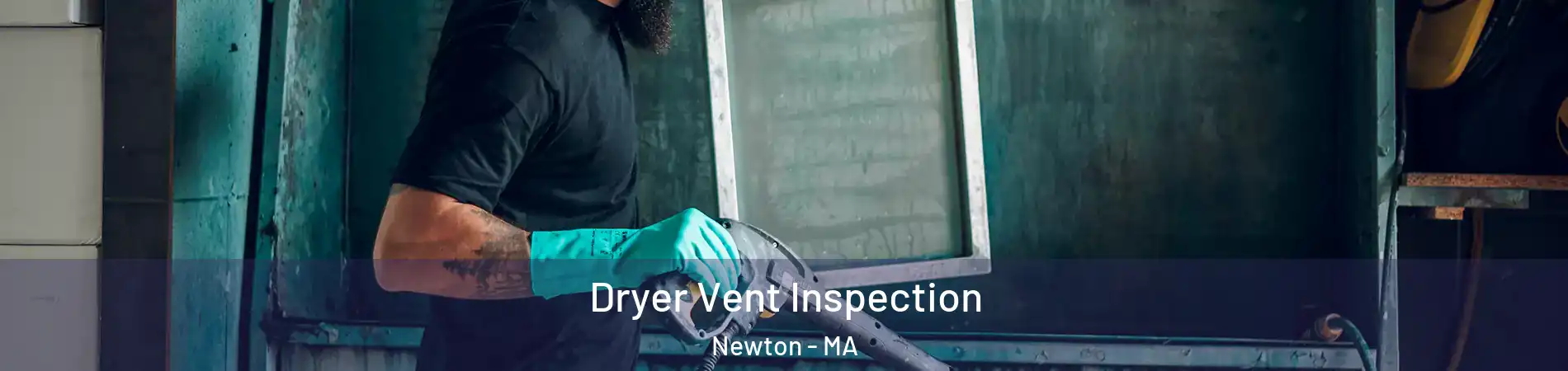  Dryer Vent Inspection Newton - MA