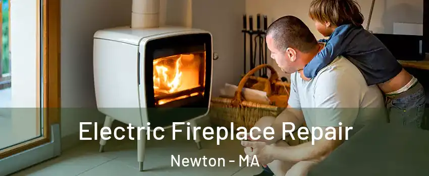  Electric Fireplace Repair Newton - MA
