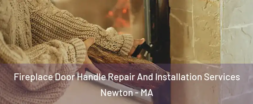  Fireplace Door Handle Repair And Installation Services Newton - MA