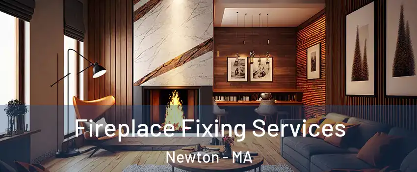  Fireplace Fixing Services Newton - MA