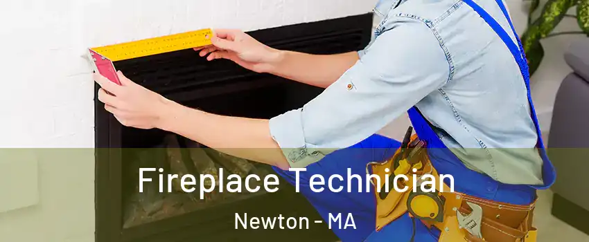  Fireplace Technician Newton - MA