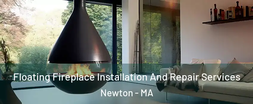  Floating Fireplace Installation And Repair Services Newton - MA