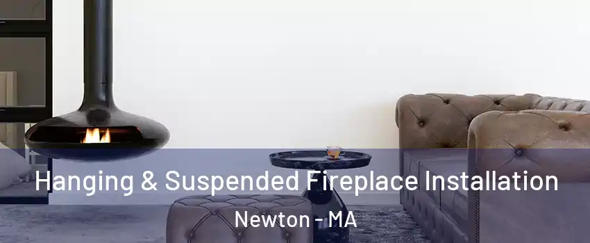  Hanging & Suspended Fireplace Installation Newton - MA
