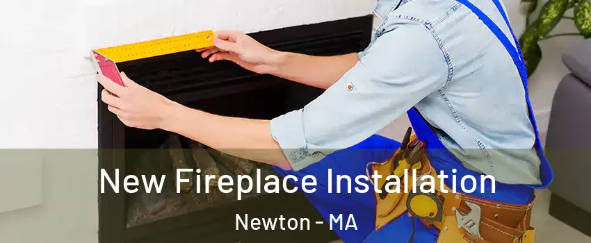 New Fireplace Installation Newton - MA