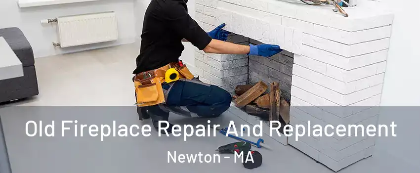  Old Fireplace Repair And Replacement Newton - MA