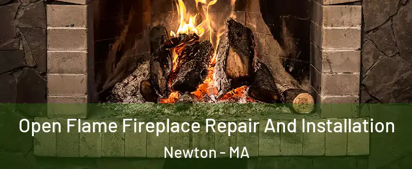  Open Flame Fireplace Repair And Installation Newton - MA