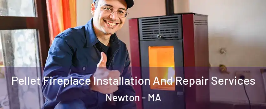  Pellet Fireplace Installation And Repair Services Newton - MA