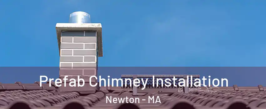  Prefab Chimney Installation Newton - MA