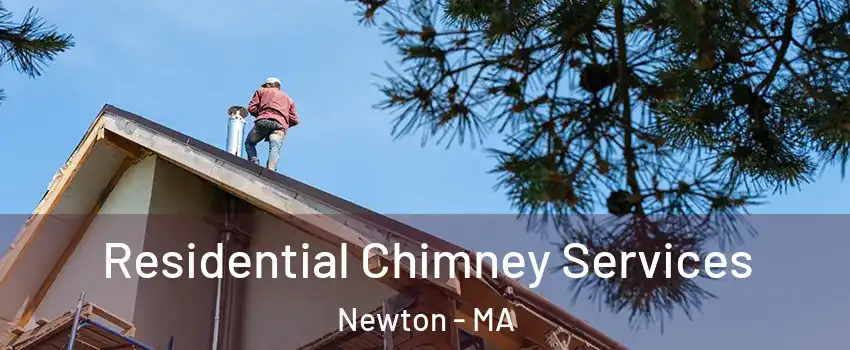  Residential Chimney Services Newton - MA