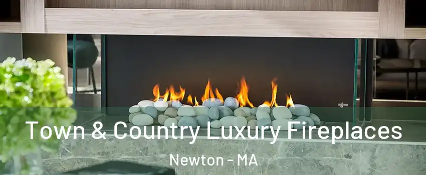  Town & Country Luxury Fireplaces Newton - MA