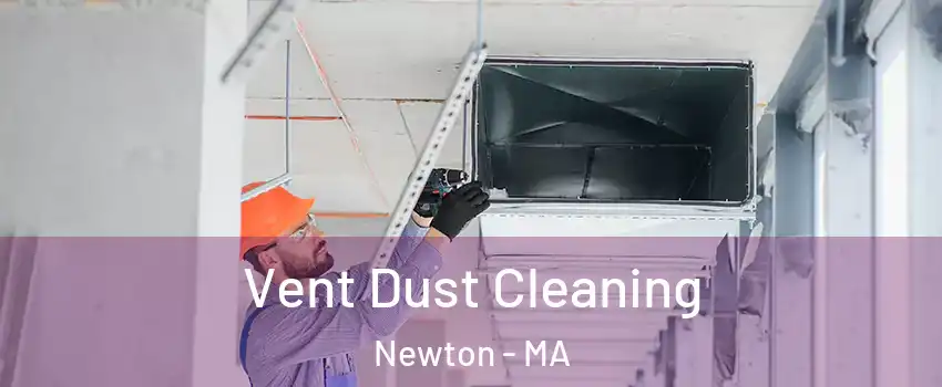  Vent Dust Cleaning Newton - MA